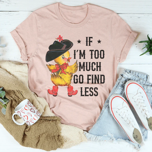 If I’m too Much Go Find Less Tee-LifessentialsLLC.com