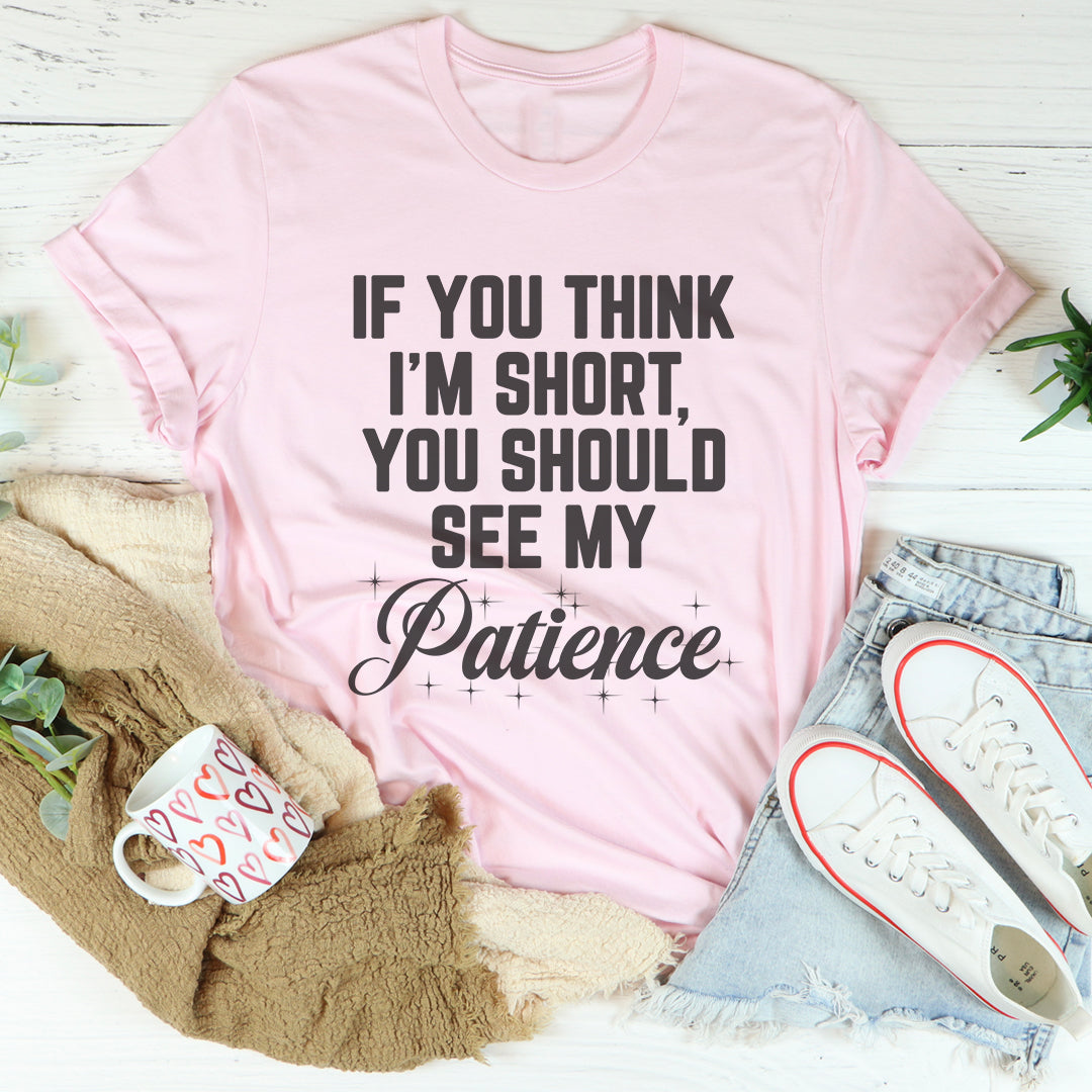 "If You Think I'm Short, You Should See My Patience" – Sassy Graphic Tee