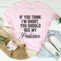 "If You Think I'm Short, You Should See My Patience" – Sassy Graphic Tee