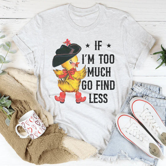 If I’m too Much Go Find Less Tee-LifessentialsLLC.com