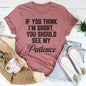 "If You Think I'm Short, You Should See My Patience" – Sassy Graphic Tee